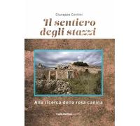 Il sentiero degli stazzi. Alla ricerca della rosa canina - Contini Giuseppe