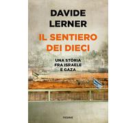 Il sentiero dei dieci. Una storia tra Israele e Gaza - Lerner Davide