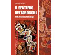 Il sentiero dei tarocchi. Guida completa alla tarologia