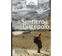 Il sentiero del Discepolo. Da Nazaret a Gerusalemme sulle tracce di Gesù