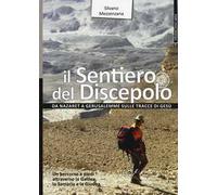 Il sentiero del Discepolo. Da Nazaret a Gerusalemme sulle tracce di Gesù