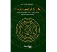 Il sentiero del druido. Iniziazione ai gradi di Bardo, Ovate e Druido tramite lettura meditativa. Ediz. illustrata
