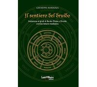 Il sentiero del druido. Iniziazione ai gradi di Bardo, Ovate e Druido tramite lettura meditativa. Ediz. illustrata