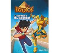Il sentiero del guerriero. Egyxos. Ediz. illustrata