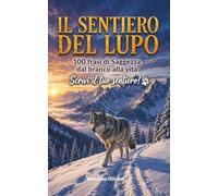 IL SENTIERO DEL LUPO 100 frasi di Saggezza dal branco alla Vita