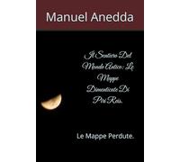 Il Sentiero Del Mondo Antico: Le Mappe Dimenticate Di Piri Reis.: Le Mappe Perdute.