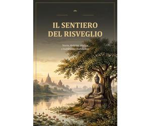 Il sentiero del Risveglio: Storia, dottrina, pratica e buddismo thailandese