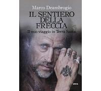 Il sentiero della freccia. Il mio viaggio in Terra Santa