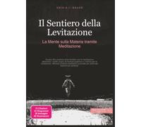 Il Sentiero della Levitazione: La Mente sulla Materia tramite Meditazione