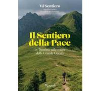 Il Sentiero della Pace. In Trentino sulle tracce della Grande Guerra