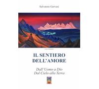 Il sentiero dell'amore. Dall'uomo a Dio dal cielo alla terra