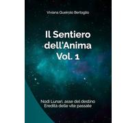 Il Sentiero dell'Anima (Vol. 1): I Nodi Lunari, l'asse del destino e l'eredità delle vite passate