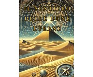 Il Sentiero delle Dune Eterne: Sulle orme degli antichi, tra misteri celati e poteri immortali