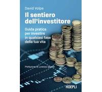 Il sentiero dell'investitore. Guida pratica per investire in qualsiasi fase della tua vita