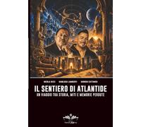 Il sentiero di Atlantide: Un viaggio tra storia, miti e memorie perdute