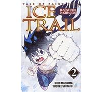 Il sentiero di ghiaccio. Tale of fairy tail. Ice trail (Vol. 2)