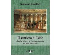 Il sentiero di Iside. Il culto isiaco tra Egitto tolemaico e Roma imperiale.