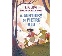 IL SENTIERO DI PIETRE BLU - CALDERONI SIMONE, LEVI LIA - Piemme