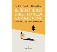 Il sentiero diretto alla guarigione. Energia, luce e informazione