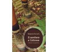 Il sentiero e l'altrove. L'Italia in cammino