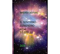 Il sentiero luminoso verso le stelle. Nuova ediz.