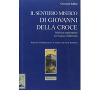 Il sentiero mistico di Giovanni Della Croce. Mistica esplorativa nel nuovo millennio