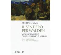 Il sentiero per Walden. Vita improbabile di Henry David Thoreau - Sims Michael