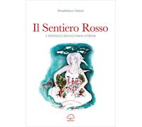 Libri Valenti Maddalena - Il Sentiero Rosso. Il Risveglio Dell'alchimia Uterina