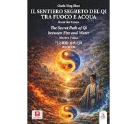 Il sentiero segreto del Qi tra fuoco e acqua. Maestro Targa. Ediz. italiana, inglese e cinese