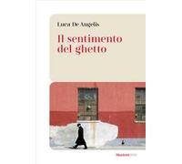 Il sentimento del ghetto - De Angelis Luca