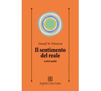 Il sentimento del reale. Scritti inediti - Winnicott Donald W.