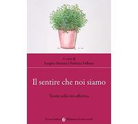 Il sentire che noi siamo. Teorie sulla vita affettiva