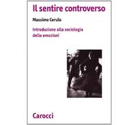 Il sentire controverso. Introduzione alla sociologia delle emozioni