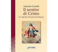 Il sentire di Cristo. Lo «spirito» di Gesù di Nazaret - 2012 - An