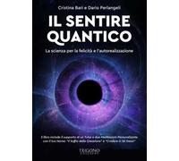 Il sentire quantico. La scienza per la felicità e l'autorealizzazione. Con QR Code con contenuti multimediali extra