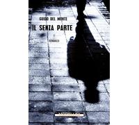 Il senza parte - Del Monte Guido