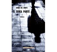 Il senza parte - Del Monte Guido