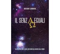iL Senzaeguali. Dio, dei, miti, eroi e alieni: riflessioni alla ricerca delle origini