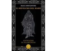 Il sepolcro del mare. Cronache di Gaamundis