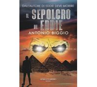 IL SEPOLCRO DI EDDIE: Dallo stesso Autore, l’attesissimo sequel del bestseller EDDIE DEVE MORIRE