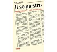 Il sequestro. Controstoria del Partito Democratico