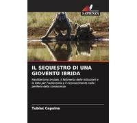 IL SEQUESTRO DI UNA GIOVENTÙ IBRIDA: Neoliberismo brutale, il fallimento delle istituzioni e la lotta per l'autonomia e il riconoscimento nella periferia della conoscenza