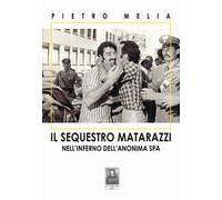Il sequestro Matarazzi. Nell'inferno dell'anonima Spa
