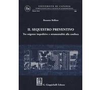 Il sequestro preventivo. Tra esigenze impeditive e strumentalità alla confisca