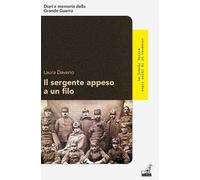 Il sergente appeso a un filo. La Grande Guerra negli occhi di un varanese