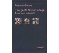 Il sergente Studer indaga. Tre romanzi polizieschi