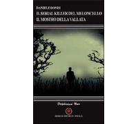 Il serial killer del Meloncello. Il mostro della vallata