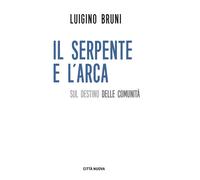 Il serpente e l'arca. Sul destino delle comunità - Bruni Luigino