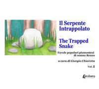 Il serpente intrappolato-The trapped snake. Favole popolari piemontesi di nonno Renzo. Vol. 2