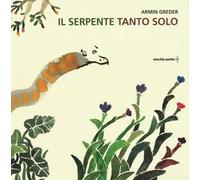Il serpente tanto solo. Ediz. illustrata
